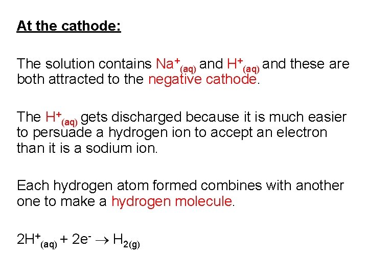 At the cathode: The solution contains Na+(aq) and H+(aq) and these are both attracted