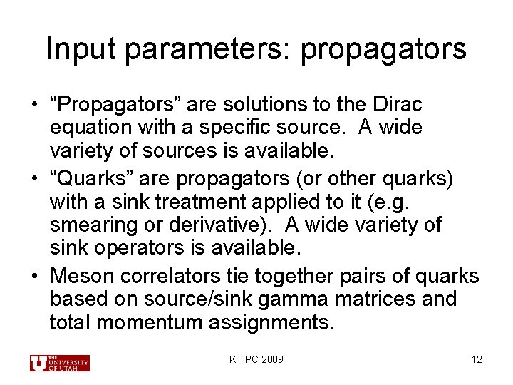 Input parameters: propagators • “Propagators” are solutions to the Dirac equation with a specific