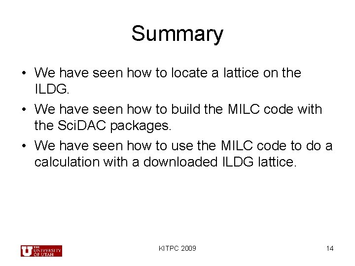 Summary • We have seen how to locate a lattice on the ILDG. •