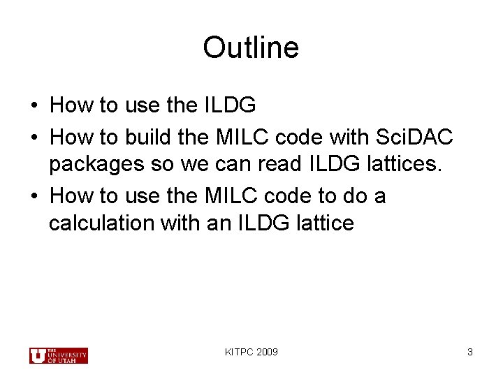 Outline • How to use the ILDG • How to build the MILC code