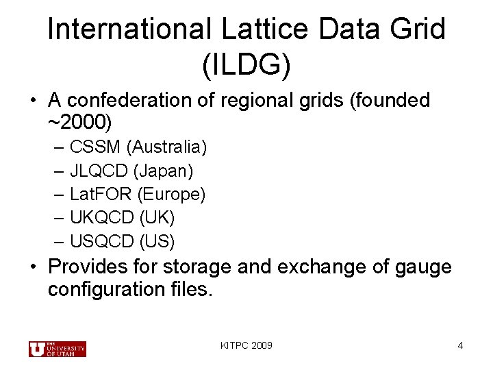 International Lattice Data Grid (ILDG) • A confederation of regional grids (founded ~2000) –
