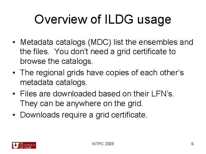 Overview of ILDG usage • Metadata catalogs (MDC) list the ensembles and the files.