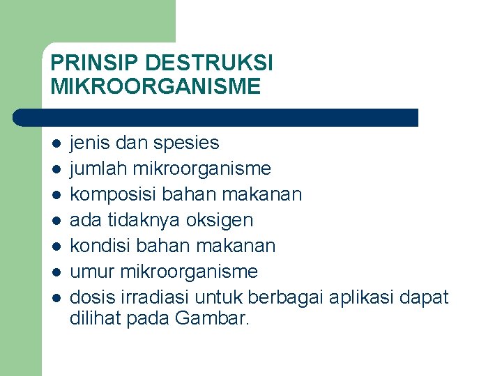 PRINSIP DESTRUKSI MIKROORGANISME l l l l jenis dan spesies jumlah mikroorganisme komposisi bahan