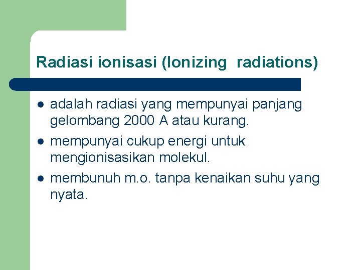 Radiasi ionisasi (Ionizing radiations) l l l adalah radiasi yang mempunyai panjang gelombang 2000