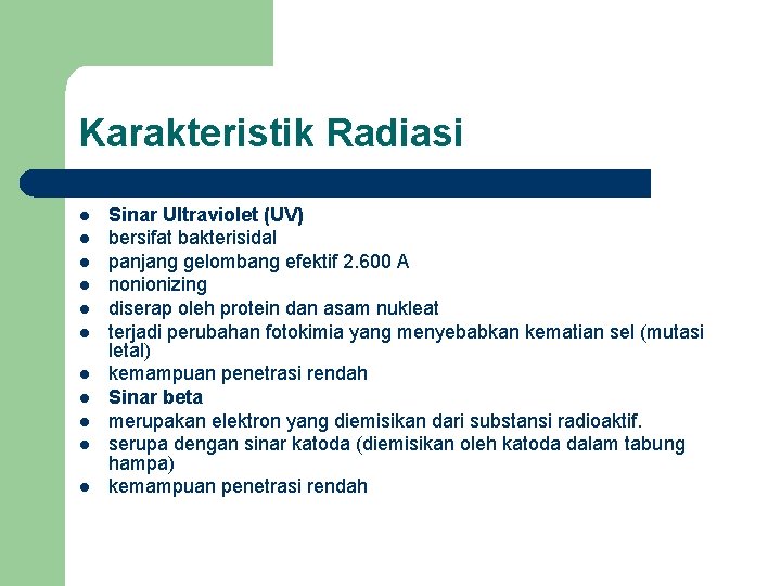 Karakteristik Radiasi l l l Sinar Ultraviolet (UV) bersifat bakterisidal panjang gelombang efektif 2.