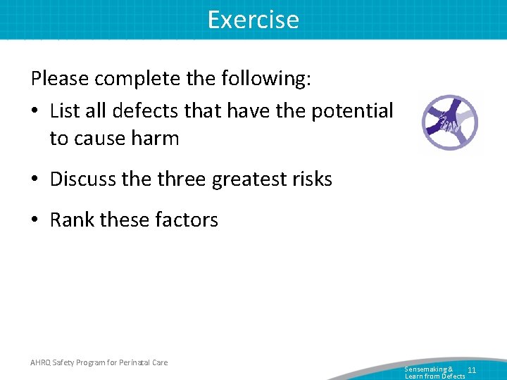 Exercise Please complete the following: • List all defects that have the potential to