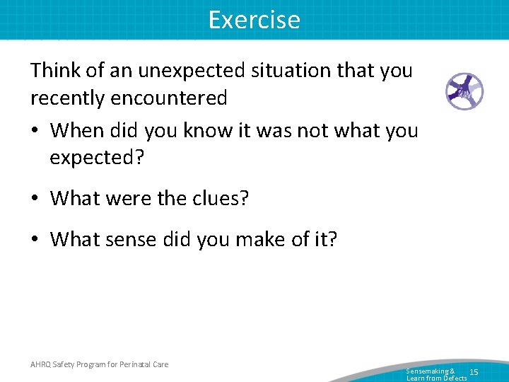 Exercise Think of an unexpected situation that you recently encountered • When did you