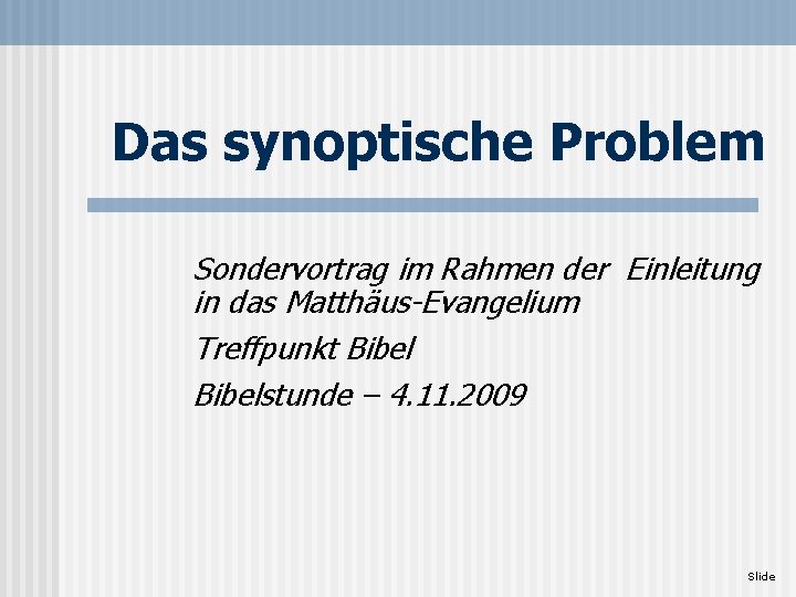 Das synoptische Problem Sondervortrag im Rahmen der Einleitung in das Matthäus-Evangelium Treffpunkt Bibelstunde –