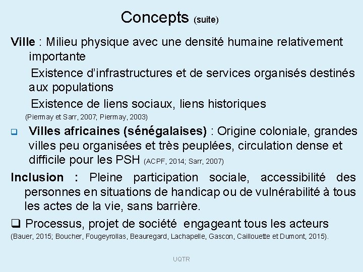 Concepts (suite) Ville : Milieu physique avec une densité humaine relativement importante Existence d’infrastructures