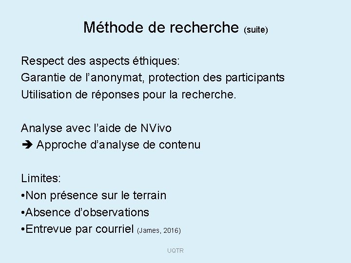 Méthode de recherche (suite) Respect des aspects éthiques: Garantie de l’anonymat, protection des participants