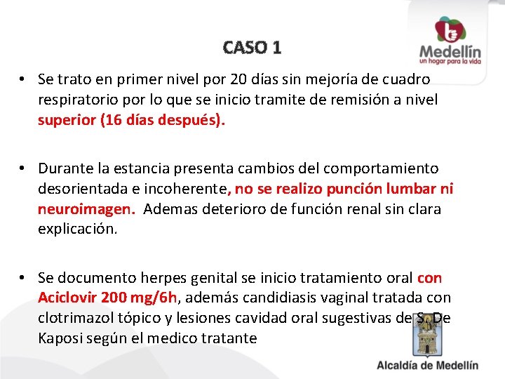 CASO 1 • Se trato en primer nivel por 20 días sin mejoría de