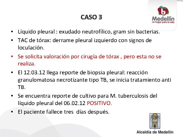 CASO 3 • Líquido pleural : exudado neutrofílico, gram sin bacterias. • TAC de