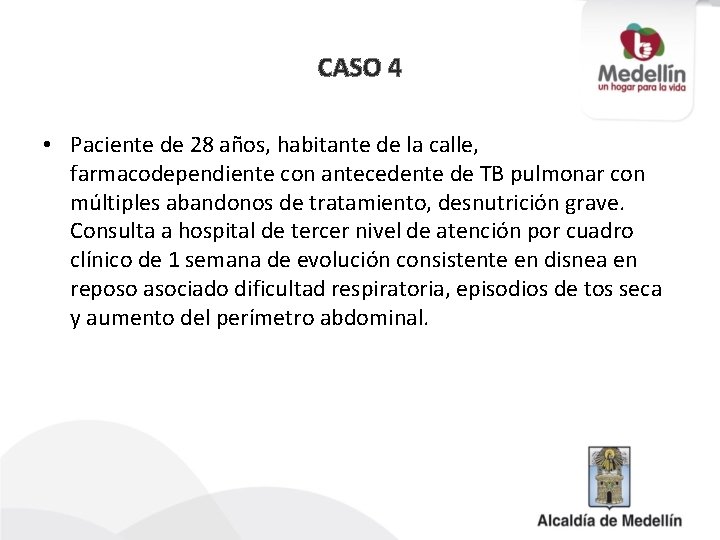 CASO 4 • Paciente de 28 años, habitante de la calle, farmacodependiente con antecedente