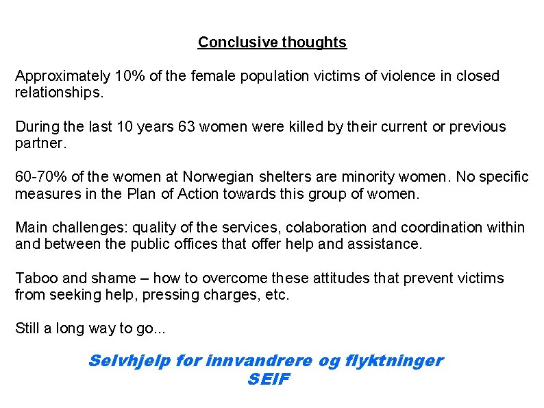 Conclusive thoughts Approximately 10% of the female population victims of violence in closed relationships.