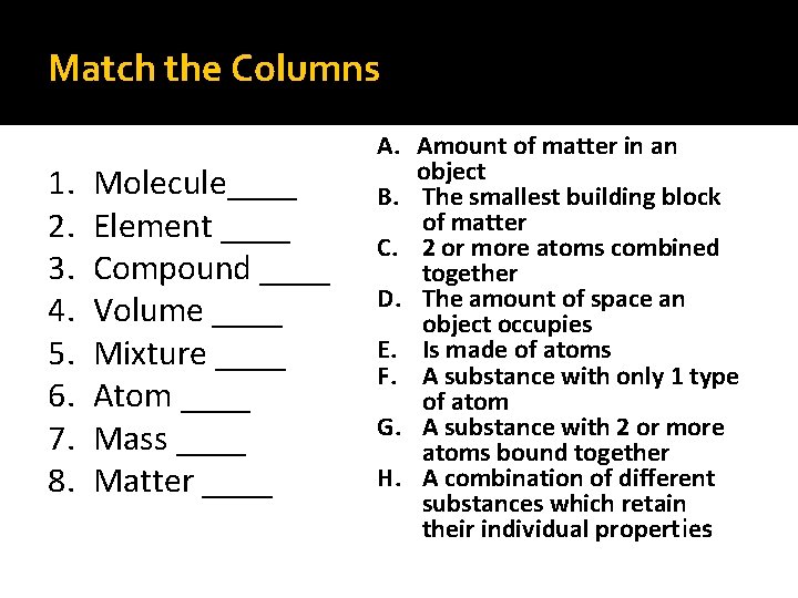 Match the Columns 1. 2. 3. 4. 5. 6. 7. 8. Molecule____ Element ____