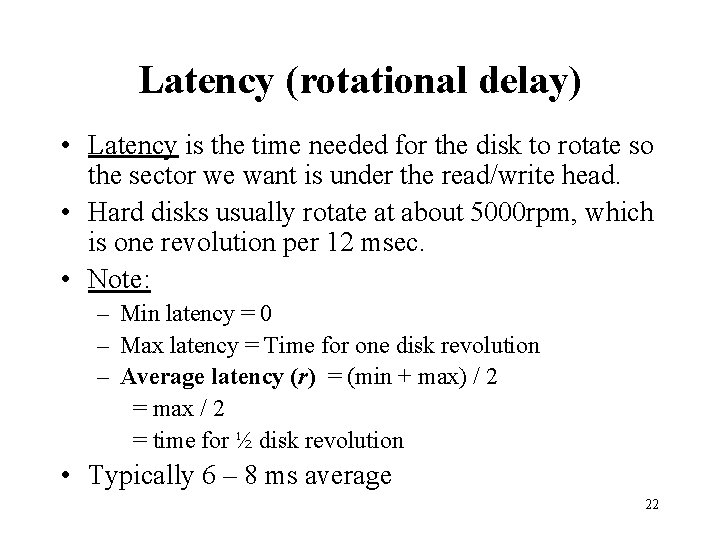 Latency (rotational delay) • Latency is the time needed for the disk to rotate Latency (rotational delay) • Latency is the time needed for the disk to rotate