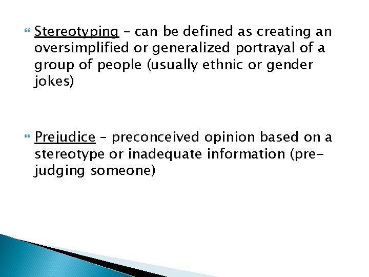  Stereotyping – can be defined as creating an oversimplified or generalized portrayal of