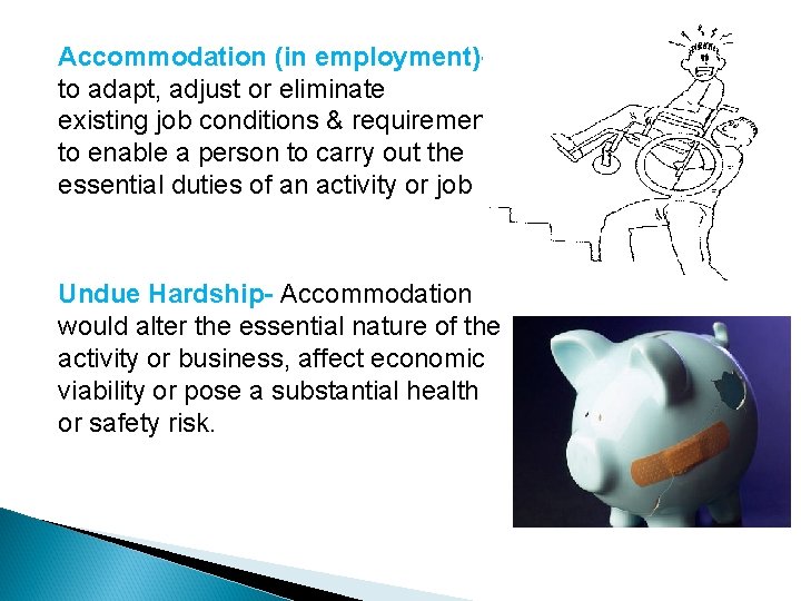 Accommodation (in employment)to adapt, adjust or eliminate existing job conditions & requirements to enable