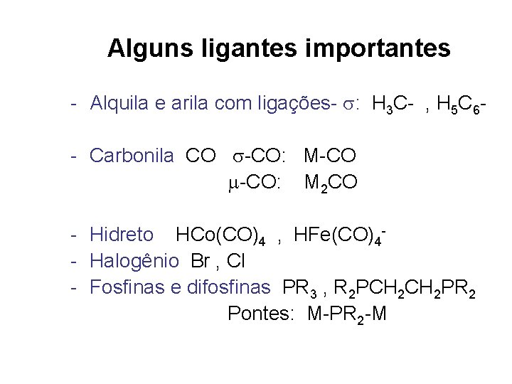 Alguns ligantes importantes - Alquila e arila com ligações- : H 3 C- ,