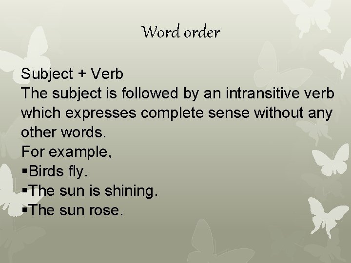 Word order Subject + Verb The subject is followed by an intransitive verb which
