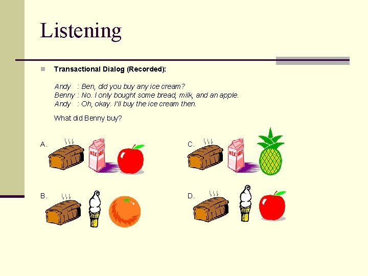 Listening n Transactional Dialog (Recorded): Andy : Ben, did you buy any ice cream?