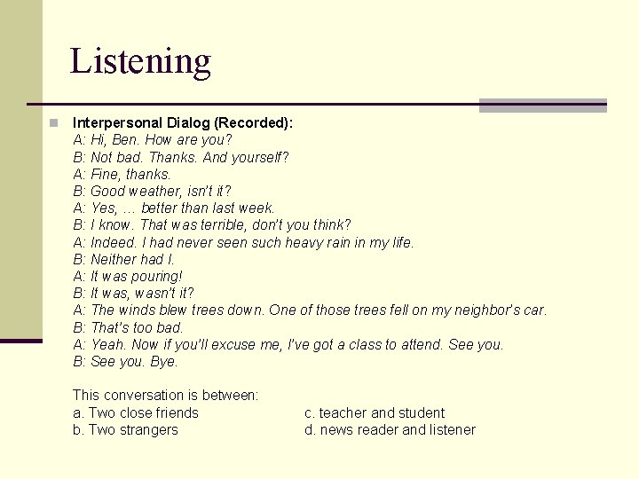 Listening n Interpersonal Dialog (Recorded): A: Hi, Ben. How are you? B: Not bad.