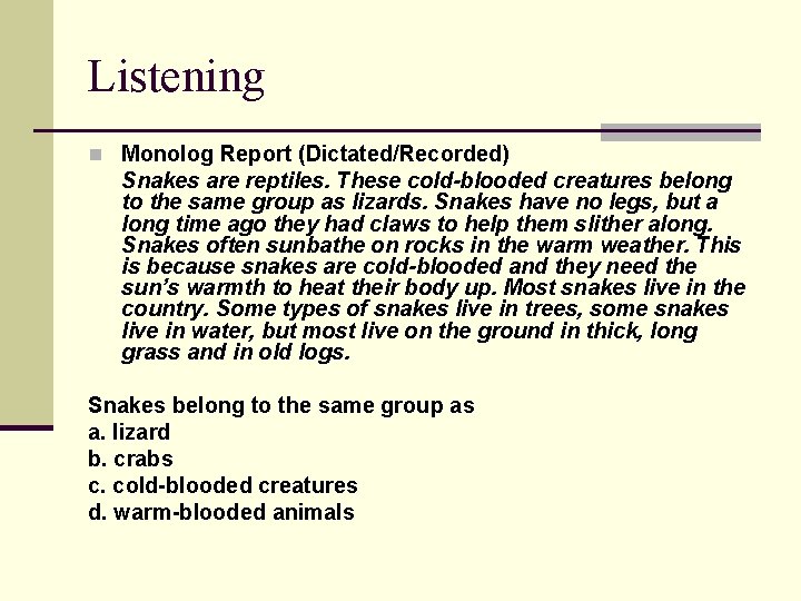 Listening n Monolog Report (Dictated/Recorded) Snakes are reptiles. These cold-blooded creatures belong to the