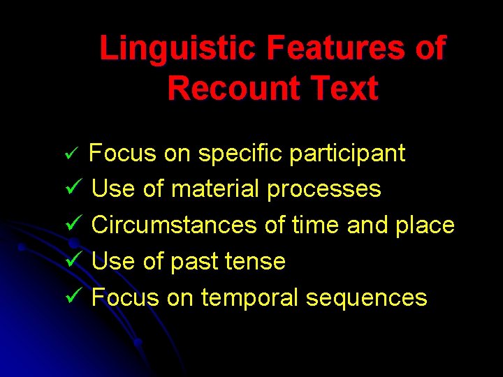 Linguistic Features of Recount Text Focus on specific participant ü Use of material processes