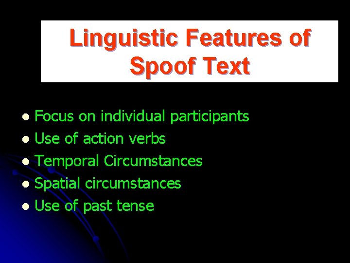 Linguistic Features of Spoof Text Focus on individual participants l Use of action verbs