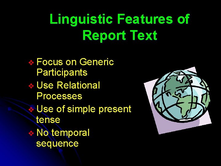 Linguistic Features of Report Text v Focus on Generic Participants v Use Relational Processes