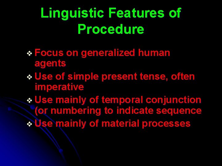 Linguistic Features of Procedure v Focus on generalized human agents v Use of simple