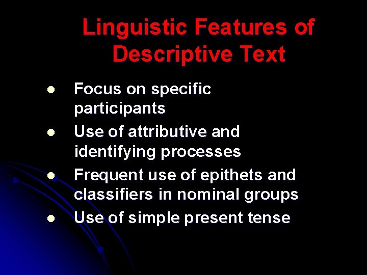 Linguistic Features of Descriptive Text l l Focus on specific participants Use of attributive