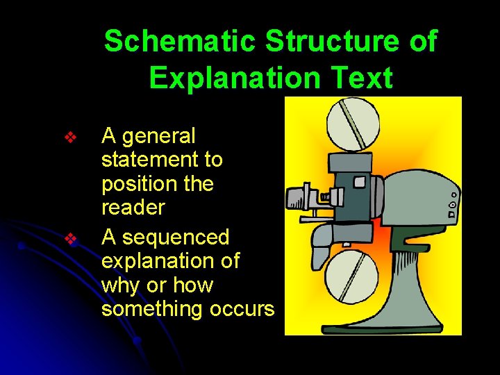 Schematic Structure of Explanation Text v v A general statement to position the reader