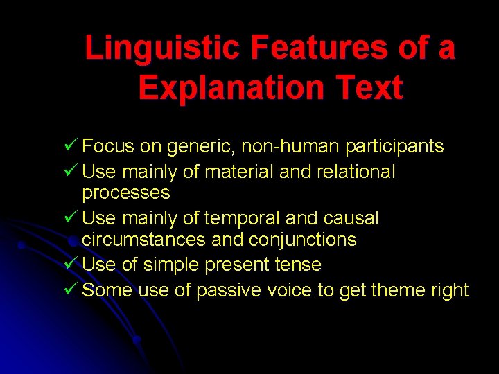 Linguistic Features of a Explanation Text ü Focus on generic, non-human participants ü Use