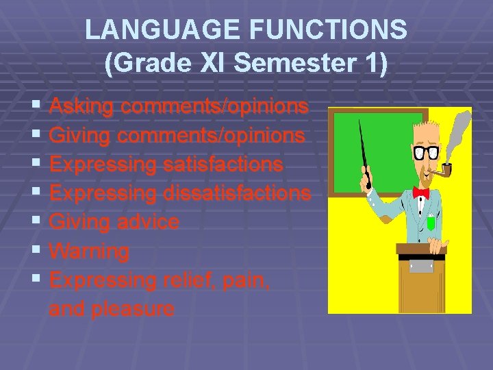 LANGUAGE FUNCTIONS (Grade XI Semester 1) § Asking comments/opinions § Giving comments/opinions § Expressing