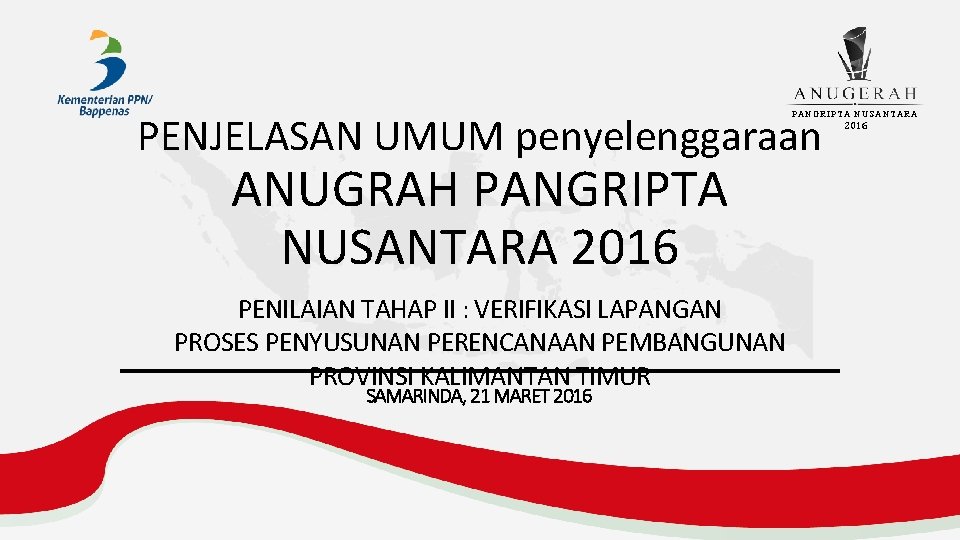 PENJELASAN UMUM penyelenggaraan PANGRIPTA NUSANTARA ANUGRAH PANGRIPTA NUSANTARA 2016 PENILAIAN TAHAP II : VERIFIKASI