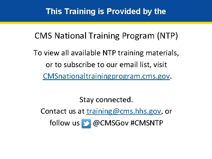 This Training is Provided by the CMS National Training Program (NTP) To view all