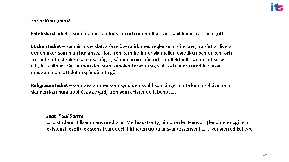 Sören Kirkegaard Estetiska stadiet – som människan föds in i och omedelbart är… vad