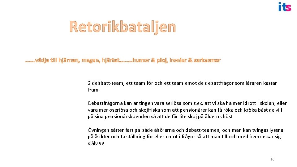 Retorikbataljen ……. vädja till hjärnan, magen, hjärtat………humor & ploj, ironier & sarkasmer 2 debbatt-team,