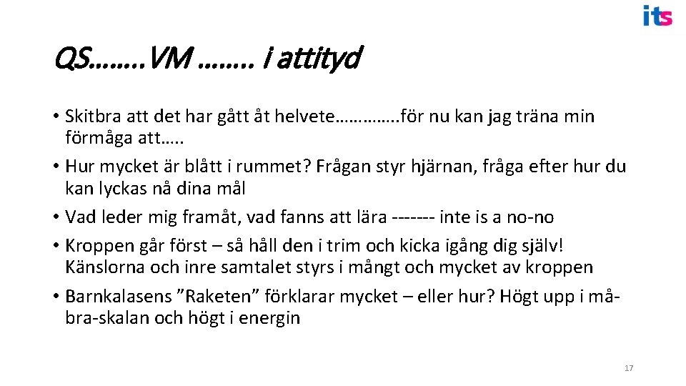 QS……. . VM ……. . i attityd • Skitbra att det har gått åt