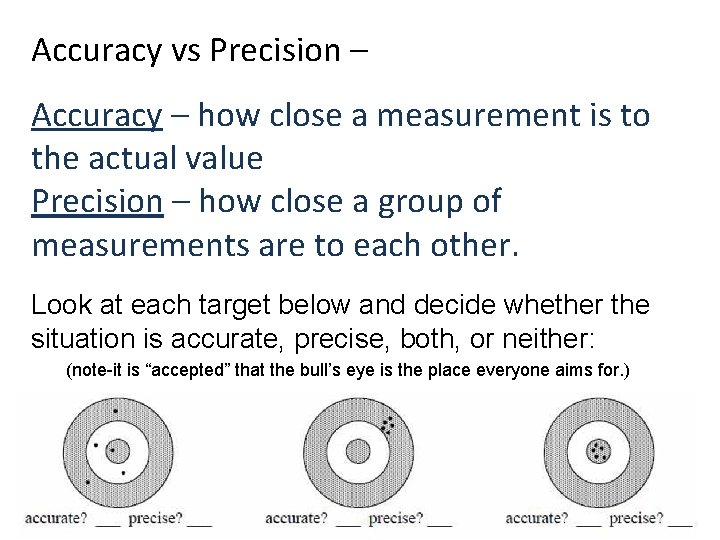 Accuracy vs Precision – Accuracy – how close a measurement is to the actual