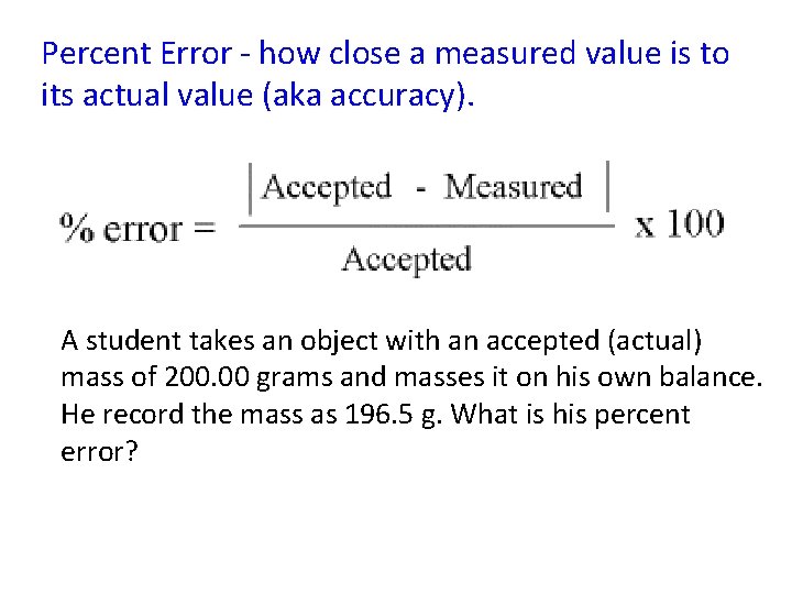 Percent Error - how close a measured value is to its actual value (aka