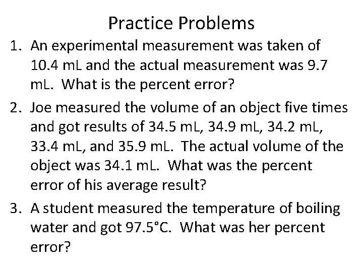 Practice Problems 1. An experimental measurement was taken of 10. 4 m. L and