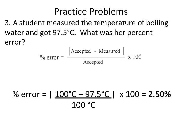 Practice Problems 3. A student measured the temperature of boiling water and got 97.