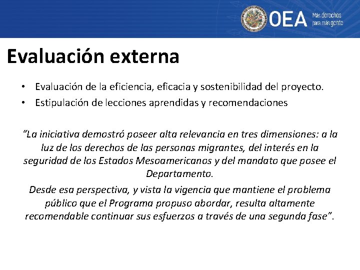 Evaluación externa • Evaluación de la eficiencia, eficacia y sostenibilidad del proyecto. • Estipulación