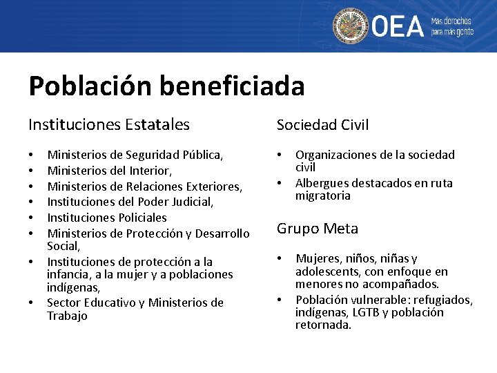 Población beneficiada Instituciones Estatales • • Ministerios de Seguridad Pública, Ministerios del Interior, Ministerios