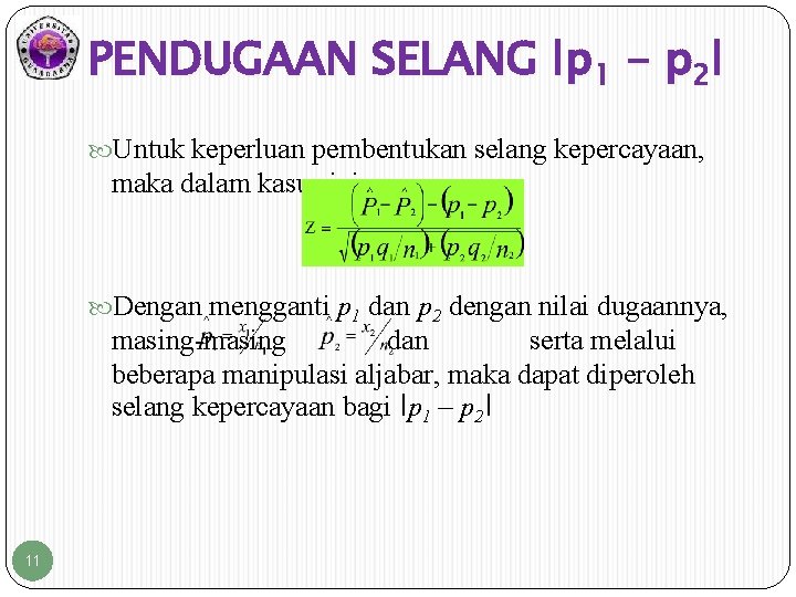 PENDUGAAN SELANG ǀp 1 - p 2ǀ Untuk keperluan pembentukan selang kepercayaan, maka dalam PENDUGAAN SELANG ǀp 1 - p 2ǀ Untuk keperluan pembentukan selang kepercayaan, maka dalam