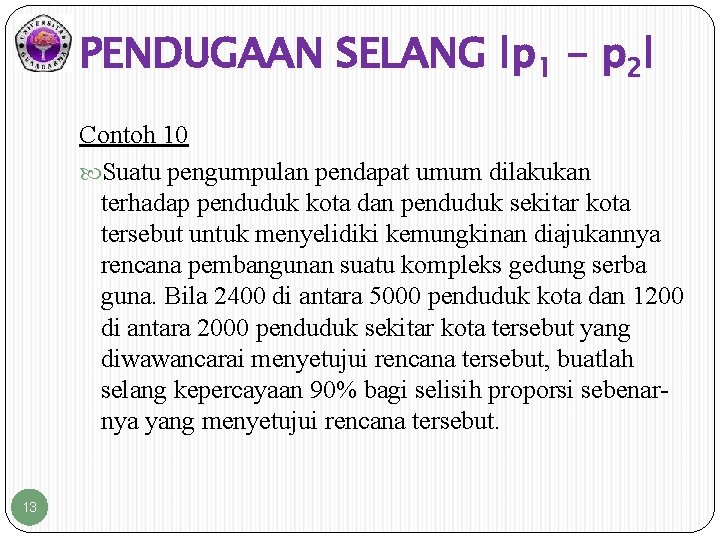 PENDUGAAN SELANG ǀp 1 - p 2ǀ Contoh 10 Suatu pengumpulan pendapat umum dilakukan PENDUGAAN SELANG ǀp 1 - p 2ǀ Contoh 10 Suatu pengumpulan pendapat umum dilakukan