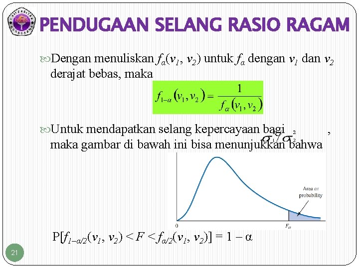 PENDUGAAN SELANG RASIO RAGAM Dengan menuliskan fα(v 1, v 2) untuk fα dengan v PENDUGAAN SELANG RASIO RAGAM Dengan menuliskan fα(v 1, v 2) untuk fα dengan v
