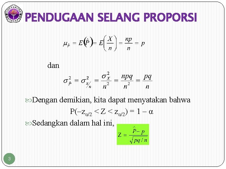 PENDUGAAN SELANG PROPORSI dan Dengan demikian, kita dapat menyatakan bahwa P(–zα/2 < Z < PENDUGAAN SELANG PROPORSI dan Dengan demikian, kita dapat menyatakan bahwa P(–zα/2 < Z <